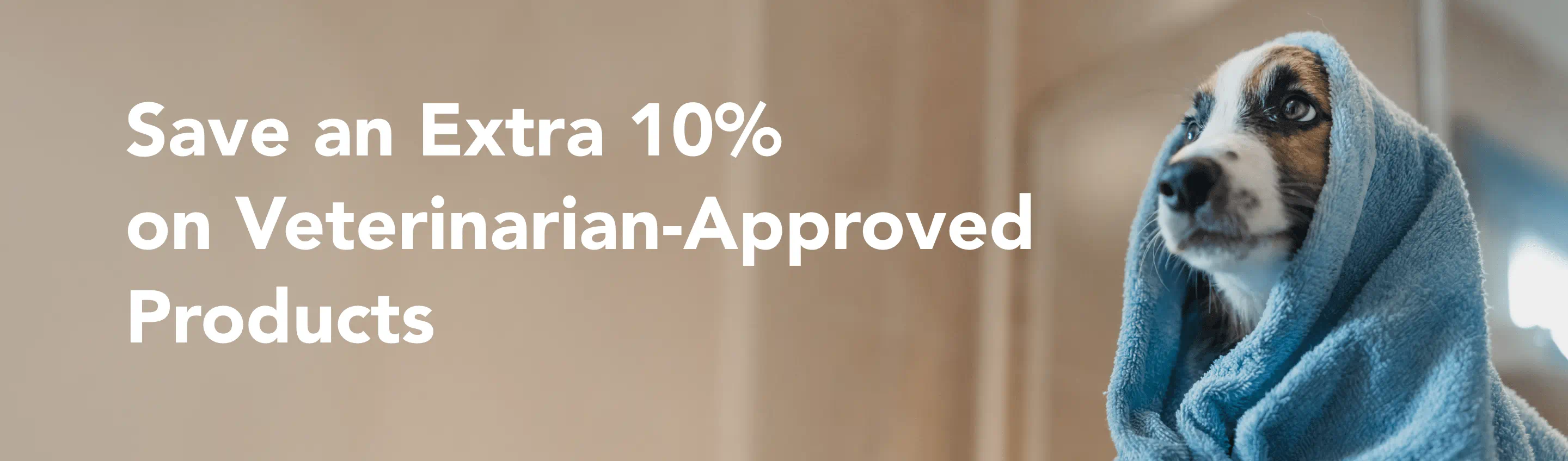Save an extra 10% on veterinary-approved products